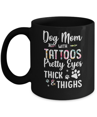 Dog Mom With Tattoos Pretty Eyes Thick Thighs Mug-Coffee Mug-11oz Mug-Black