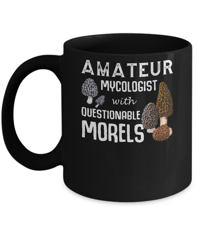 Amateur Mycologist With Questionable Morels Mug-Coffee Mug-11oz Mug-Black