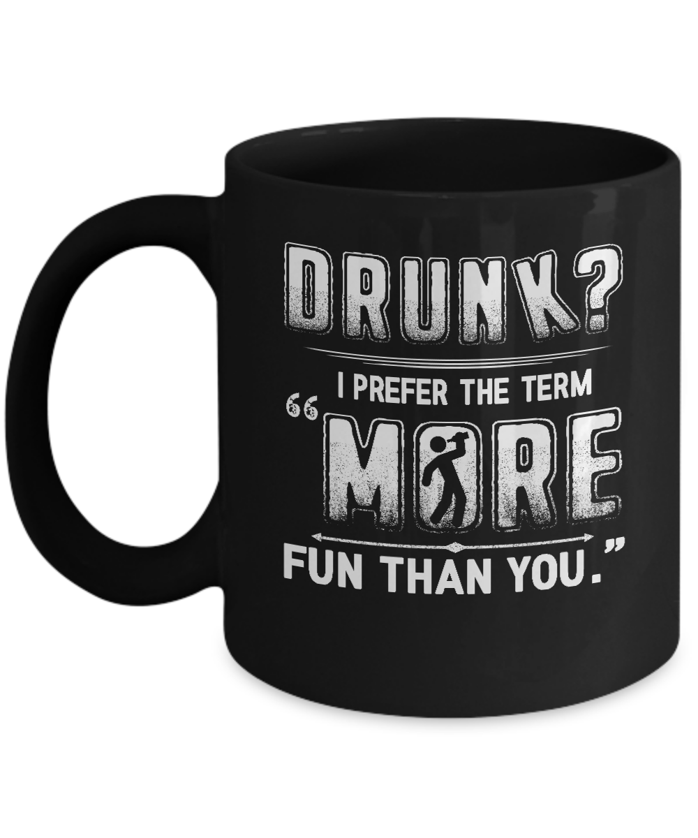 Drunk I Prefer The Term More Fun Than You Mug-Coffee Mug-11oz Mug-Black