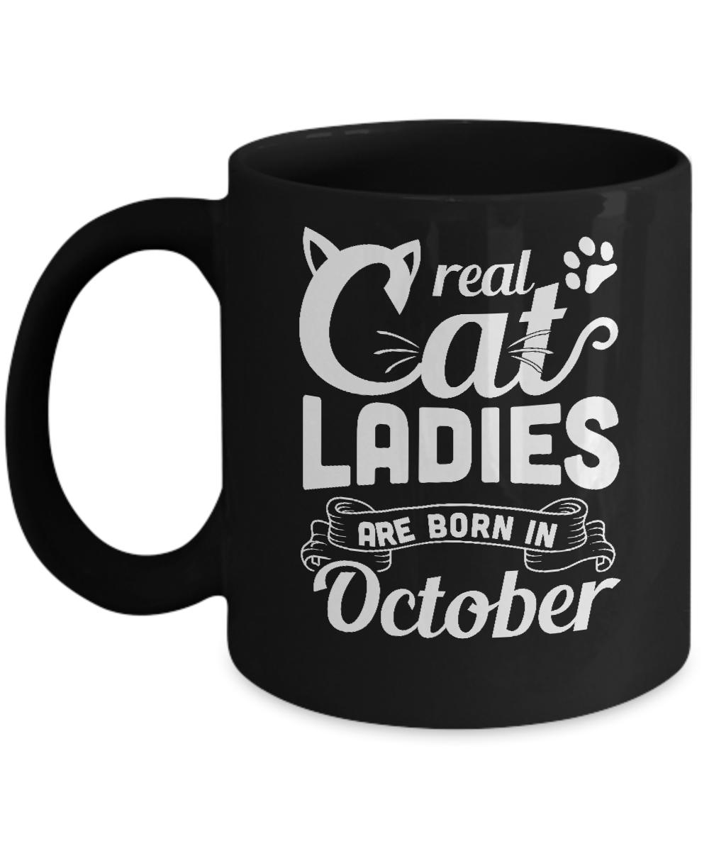 Real Cat Ladies Are Born In October Cat Day Mug