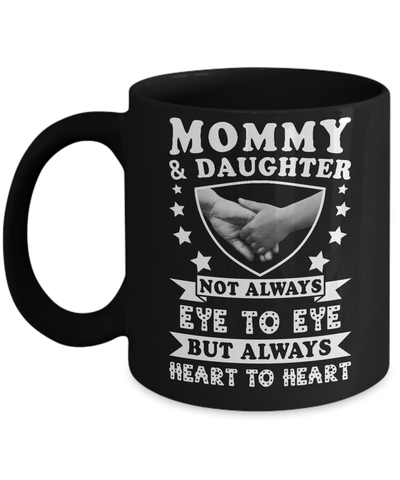 Mommy And Daughter Not Always Eye To Eye But Always Heart To Heart Mug-Coffee Mug-11oz Mug-Black