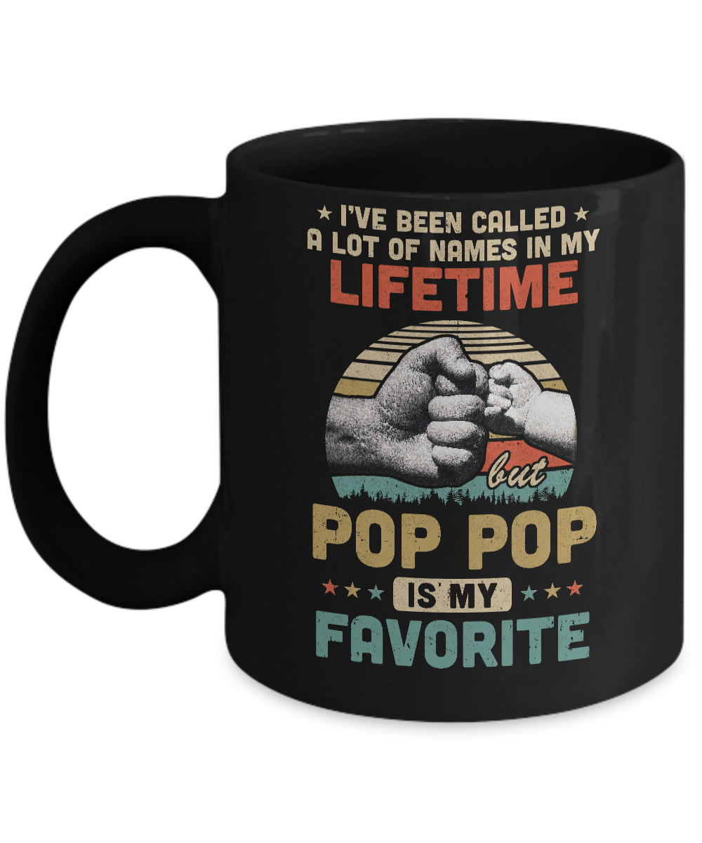 I've Been Called A Lot Of Names Pop Pop Is My Favorite Gift Mug