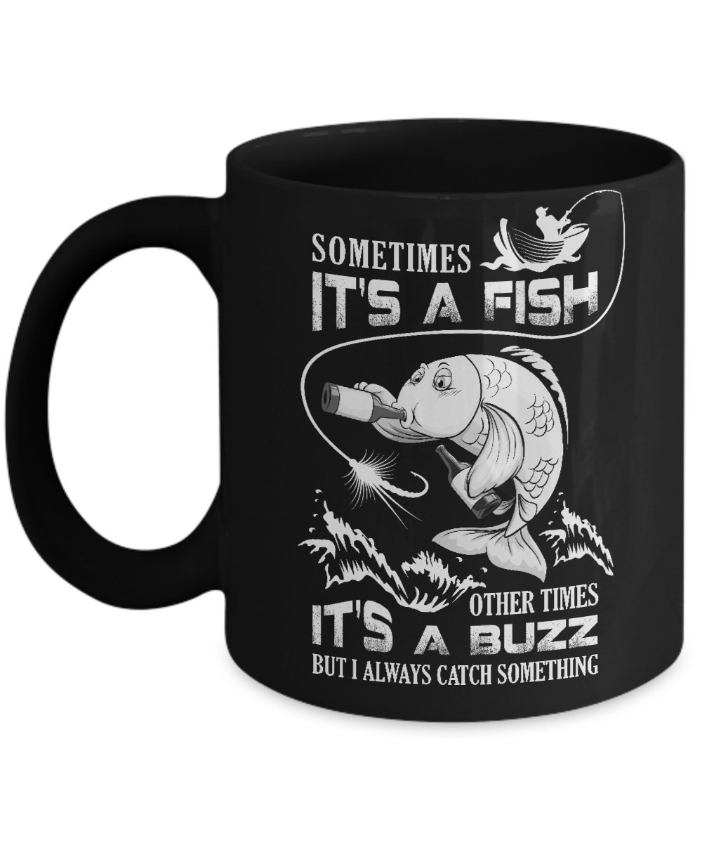 Sometimes It's A Fish Other Times It's A Buzz Mug-Coffee Mug-11oz Mug-Black