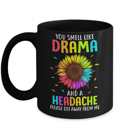You Smell Like Drama And Headache Please Get Away From Me Mug-Coffee Mug-11oz Mug-Black