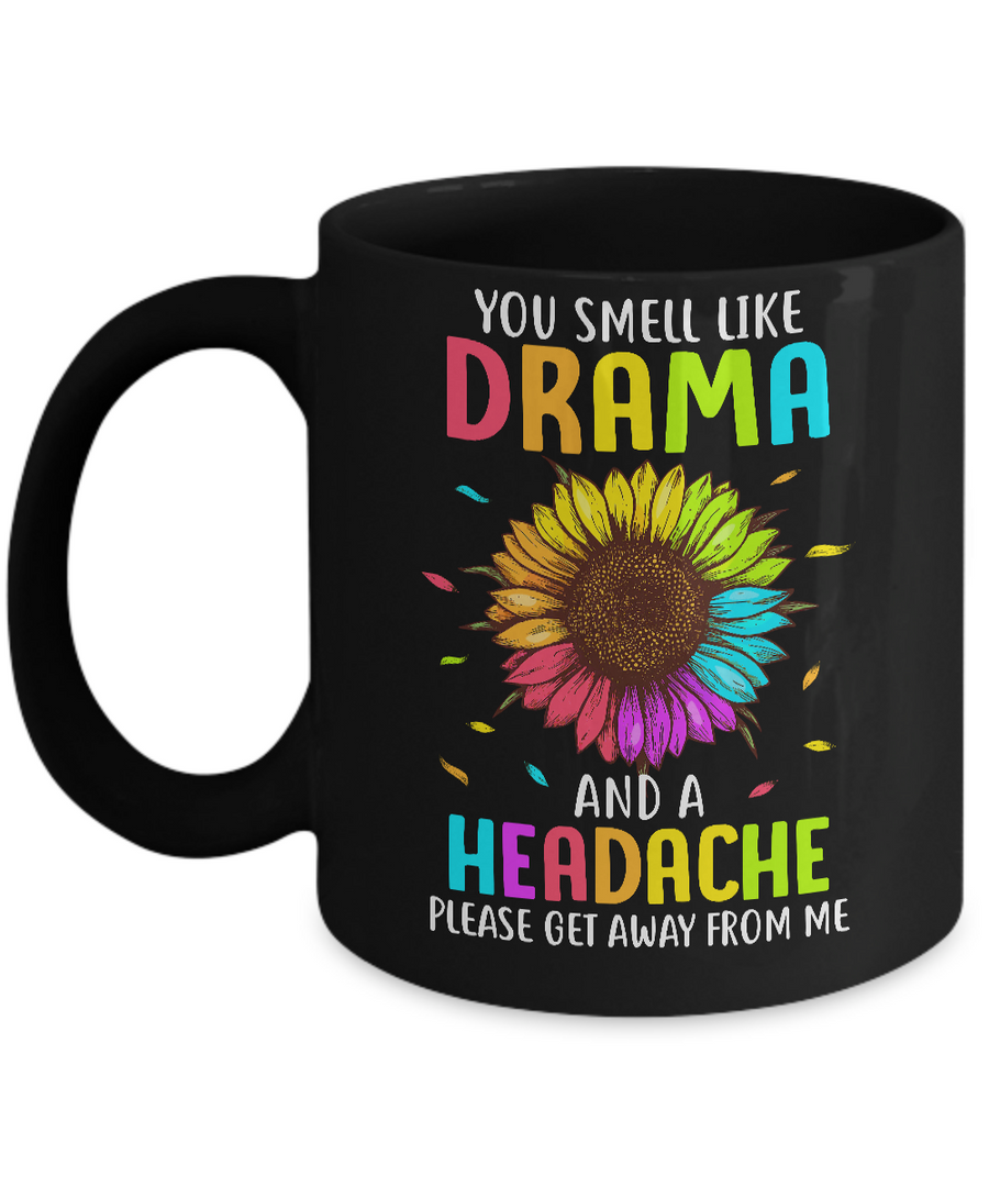 You Smell Like Drama And Headache Please Get Away From Me Mug-Coffee Mug-11oz Mug-Black