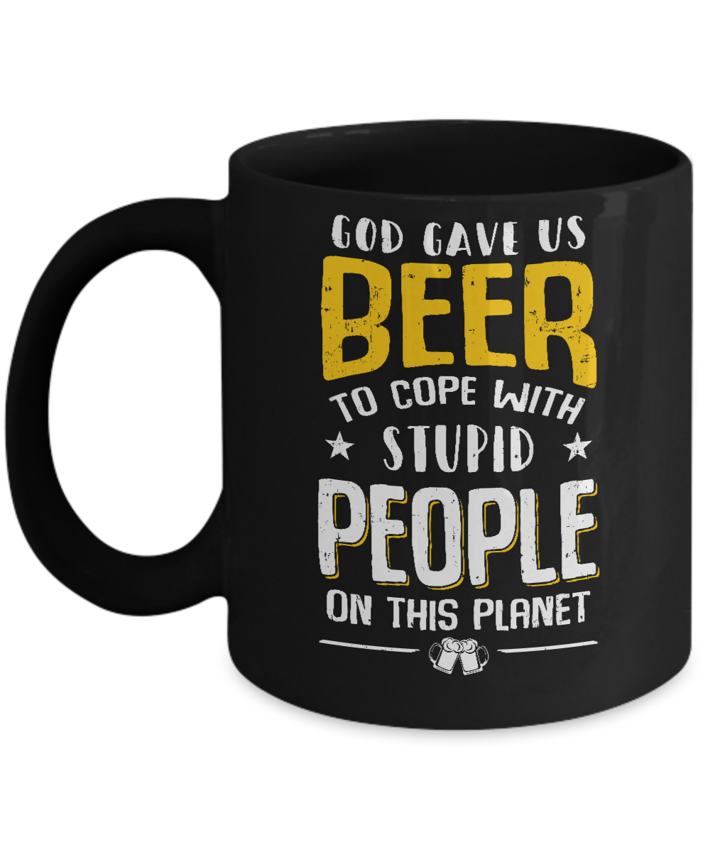 God Gave Us Beer To Cope With Stupid People Mug-Coffee Mug-11oz Mug-Black