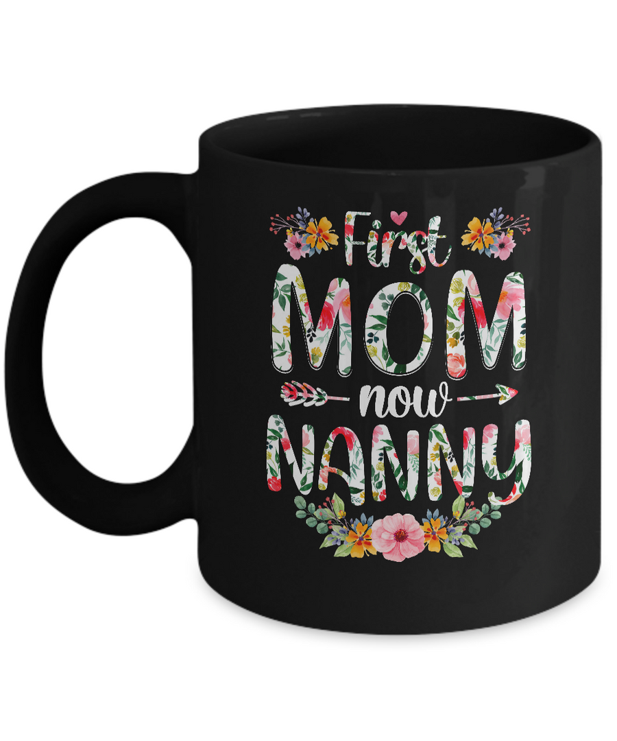 First Mom Now Nanny Funny New Nanny Mother's Day Gifts Mug-Coffee Mug-11oz Mug-Black