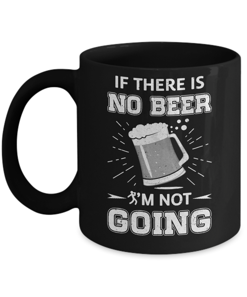 If There Is No Beer I'm Not Going Mug