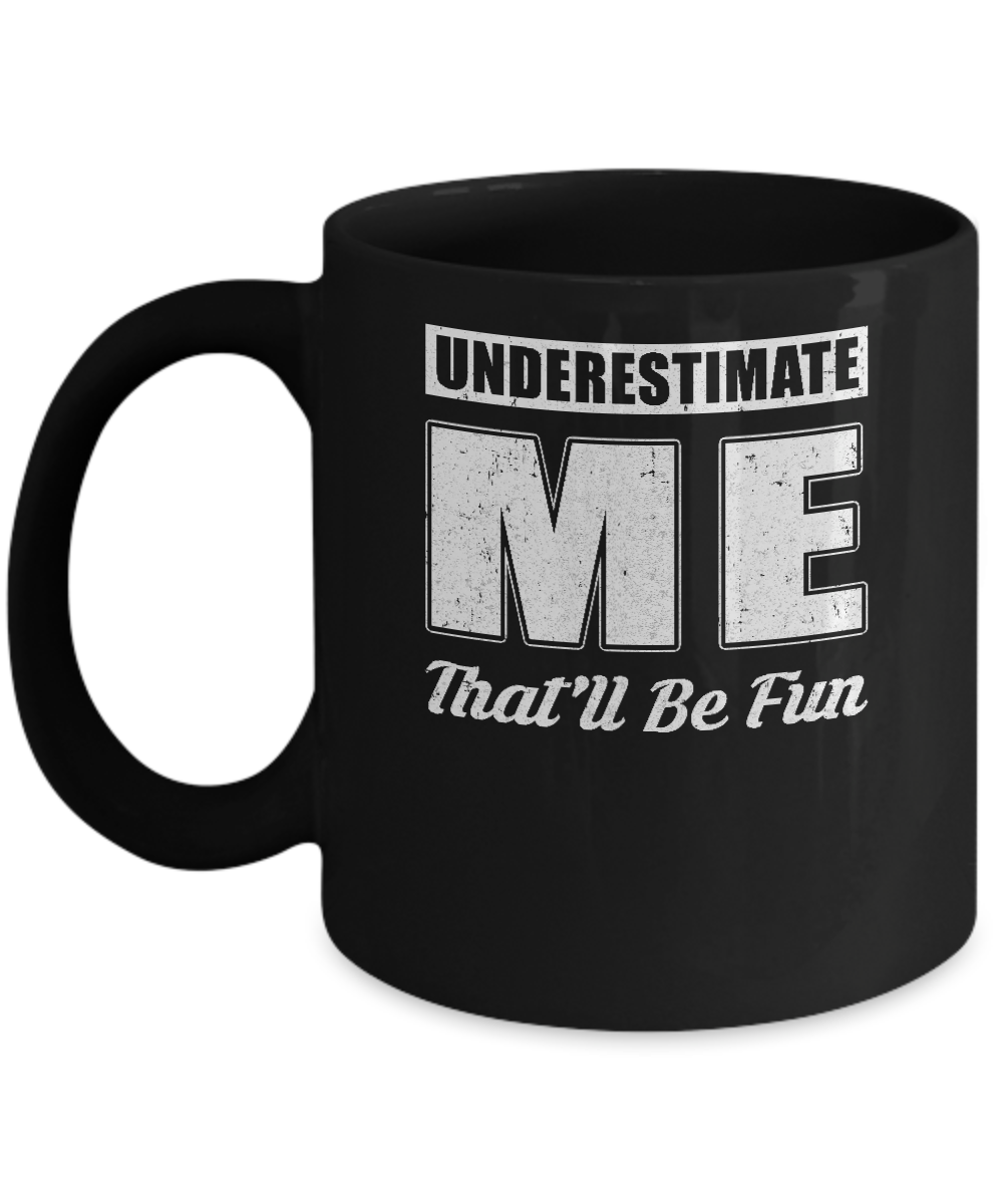 Underestimate Me That'll Be Fun Mug