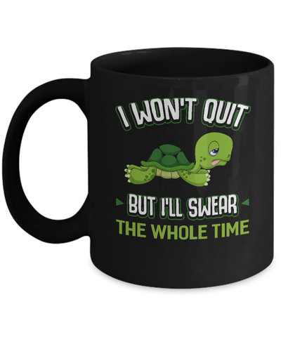 I Won't Quit But I'll Swear The Whole Time Mug-Coffee Mug-11oz Mug-Black