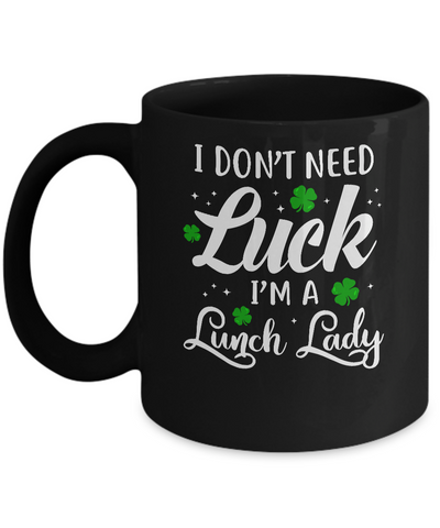 Don't Need Luck I'm A Lunch Lady St Patrick's Day Mug-Coffee Mug-11oz Mug-Black