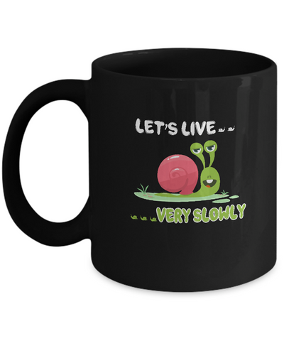 Live Slow But Sorry Im Not Slow Snail Mug-Coffee Mug-11oz Mug-Black
