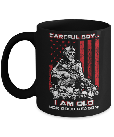 Careful Boy I'm Old For Good Reason Mug-Coffee Mug-11oz Mug-Black