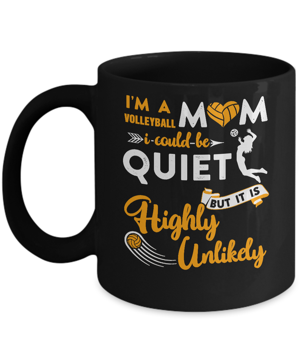 I'm A Volleyball Mom I Could Be Quiet It Is Highly Unilkely Mug-Coffee Mug-11oz Mug-Black