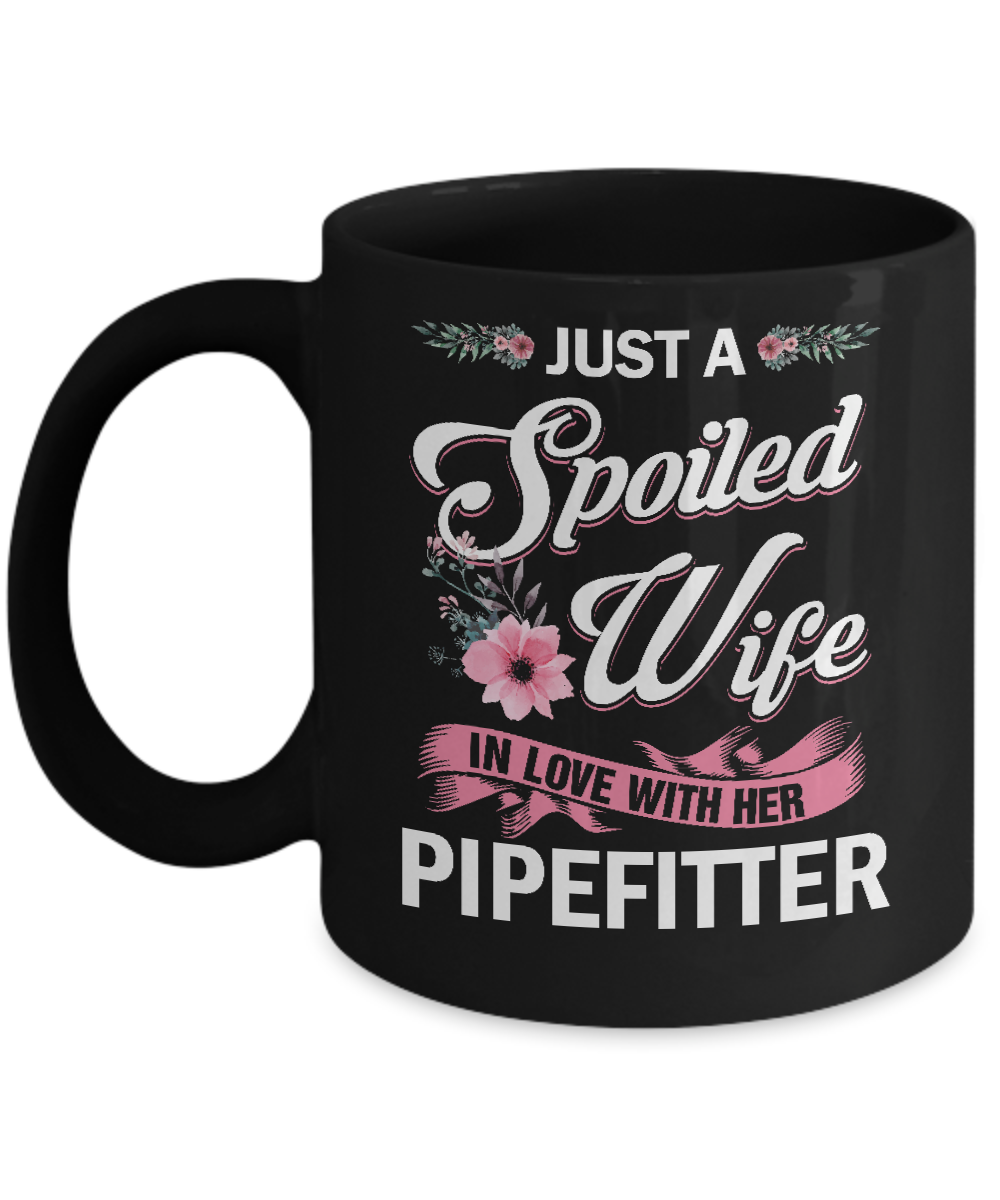 Just A Spoiled Wife In Love With Her Pipefitter Wife Gift Mug