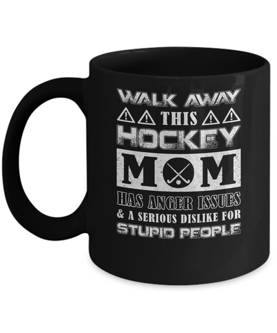 Walk Away This Hockey Mom Has Anger Issues Mug-Coffee Mug-11oz Mug-Black