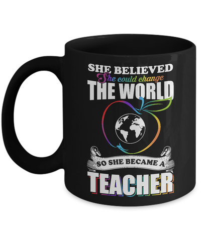 She Believed She Could Change The World She Became A Teacher Mug-Coffee Mug-11oz Mug-Black