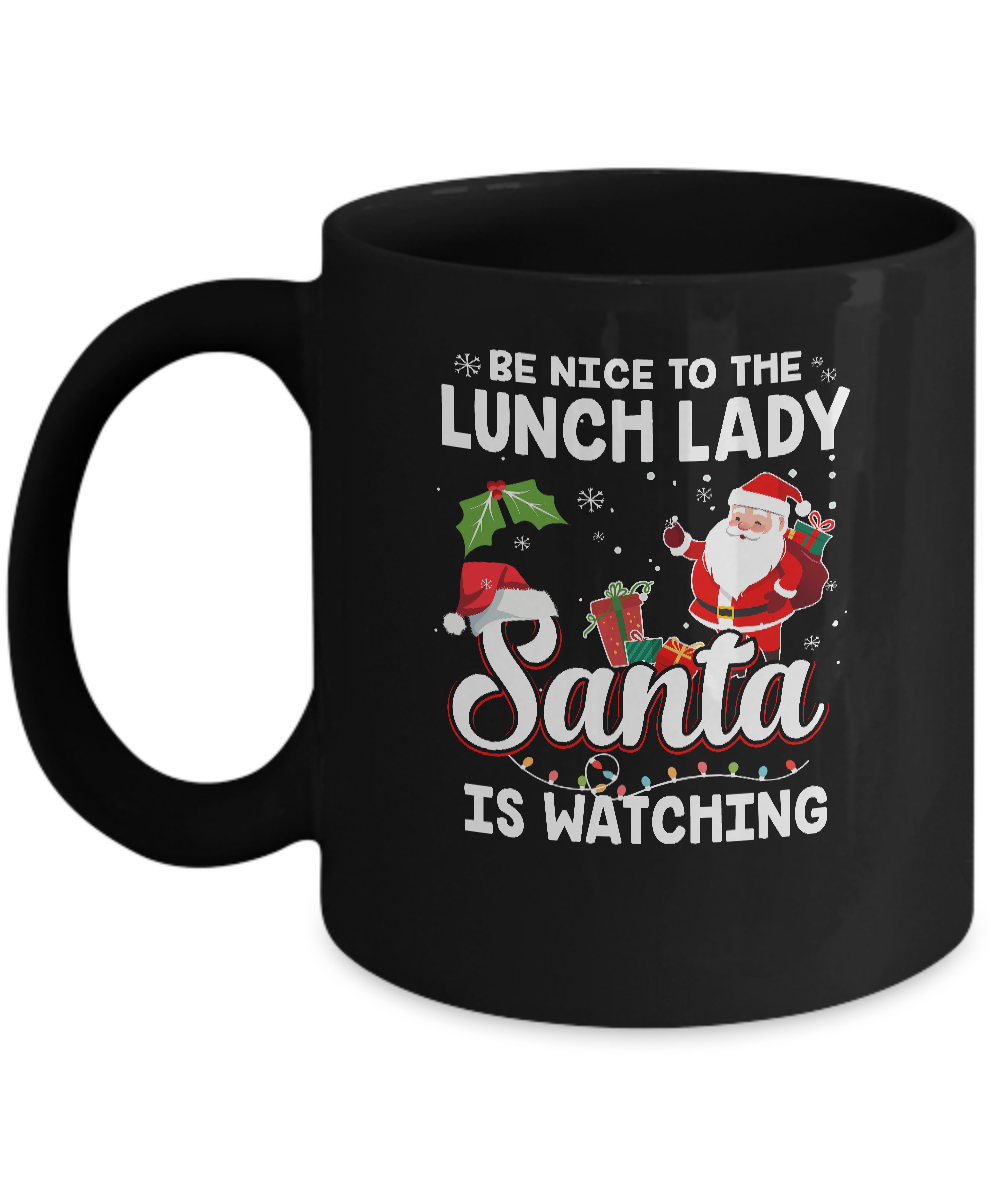 Be Nice To The Lunch Lady Santa Is Watching Mug-Coffee Mug-11oz Mug-Black