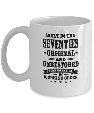 Built In The Seventies Original And Unrestored 1970s Birthday Mug-Coffee Mug-11oz Mug-White