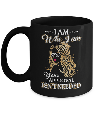 I Am Who I Am Your Approval Is Not Needed Mug-Coffee Mug-11oz Mug-Black