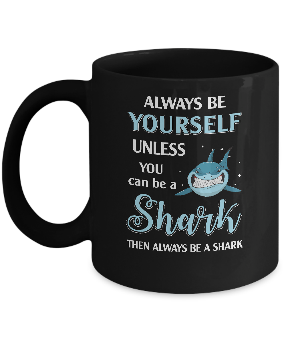 Always Be Yourself Unless You Can Be A Shark Mug-Coffee Mug-11oz Mug-Black