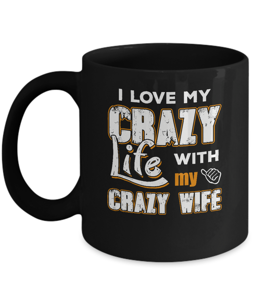 I Love My Crazy Life With My Crazy Wife Husband Mug-Coffee Mug-11oz Mug-Black