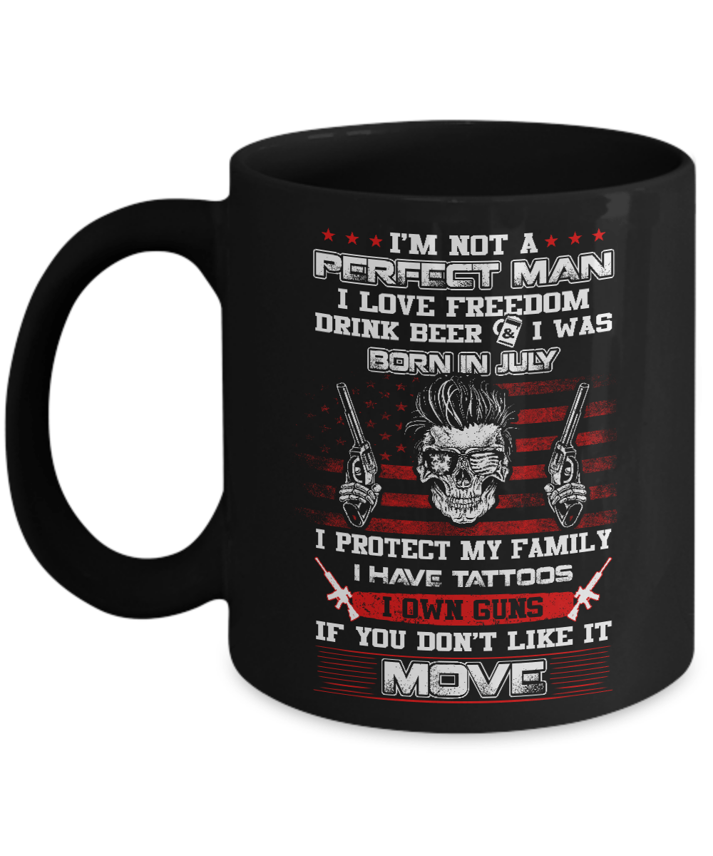 I'm Not A Perfect Man I Was Born In July Own Guns Mug
