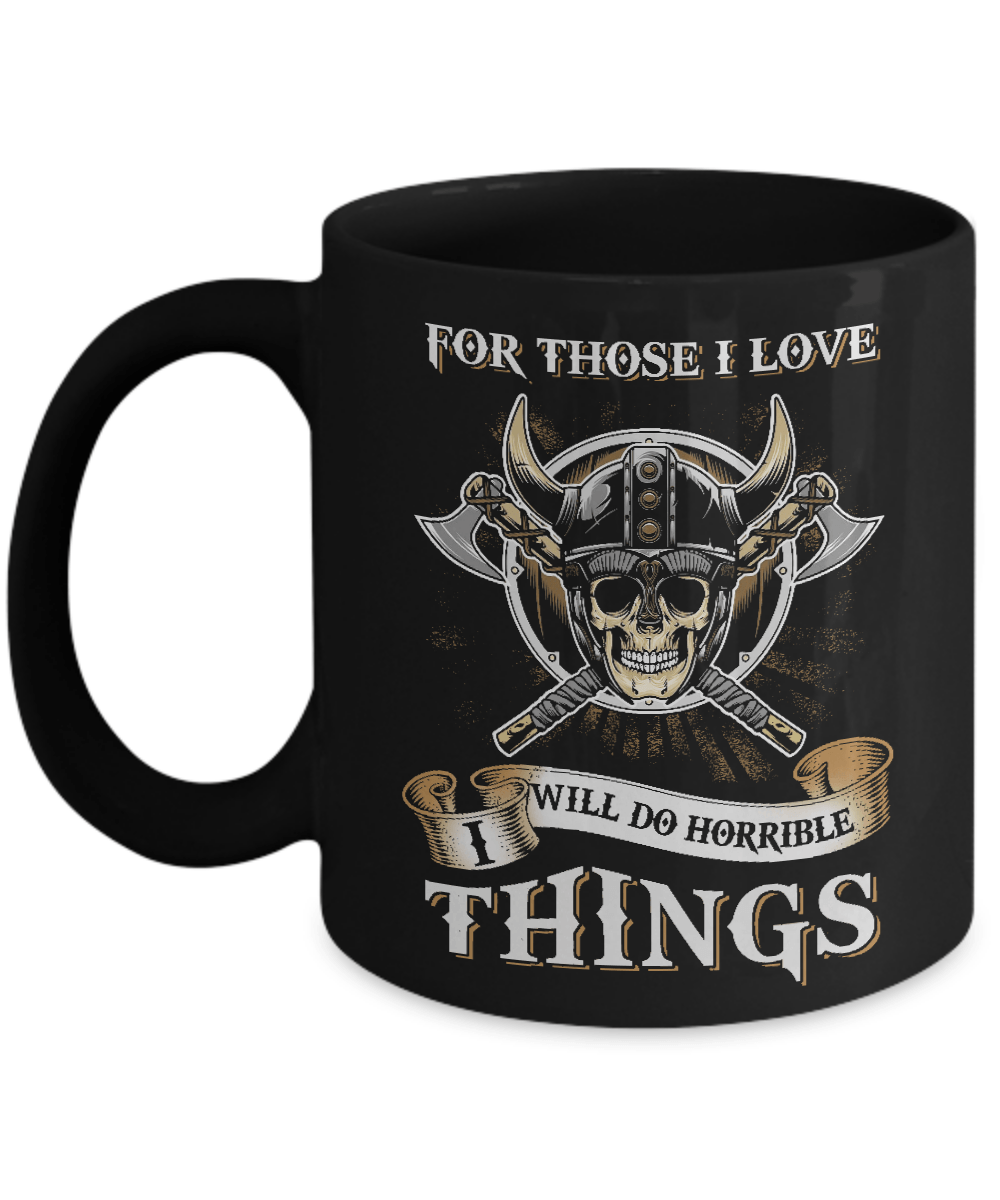 Viking For Those I Love I Will Do Horrible Things Mug