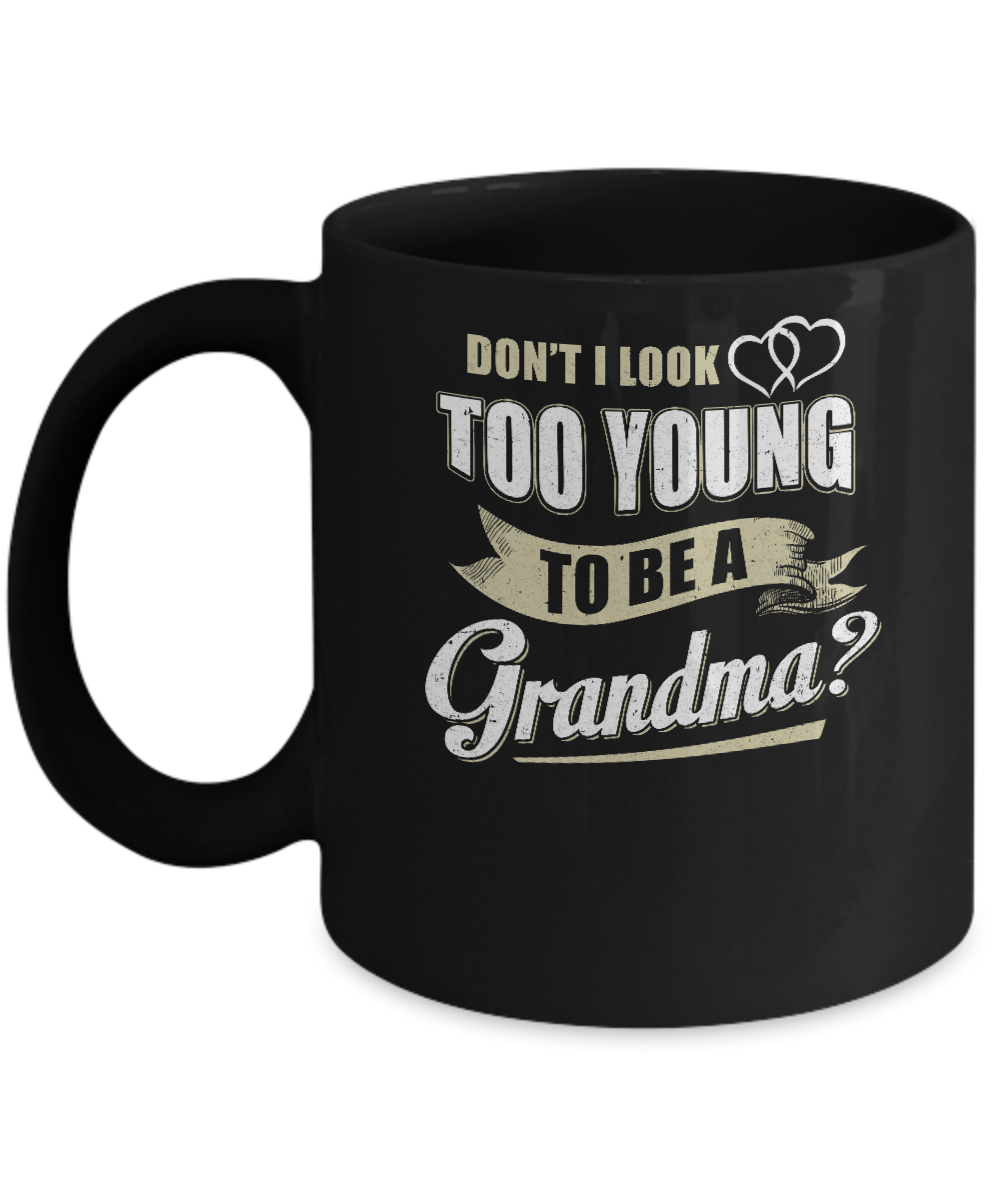 Don't I Look Too Young To Be A Grandma Mothers Day Mug-Coffee Mug-11oz Mug-Black