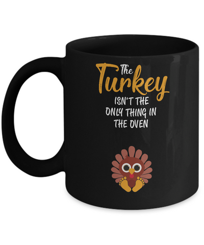 Turkey Isn't The Only Thing In The Oven Pregnancy Mom Mug-Coffee Mug-11oz Mug-Black