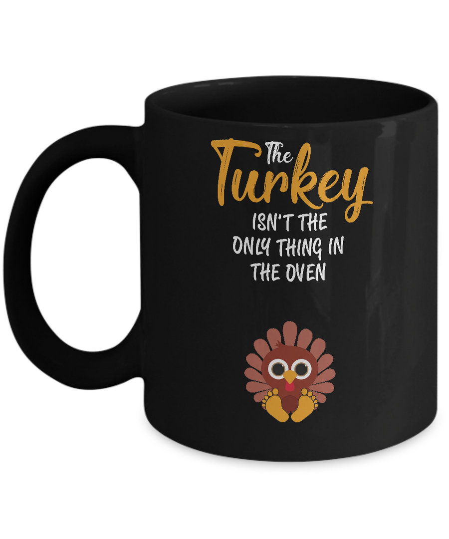 Turkey Isn't The Only Thing In The Oven Pregnancy Mom Mug-Coffee Mug-11oz Mug-Black