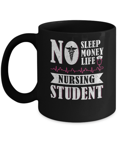 No Sleep No Money No Life Nursing Student Mug-Coffee Mug-11oz Mug-Black