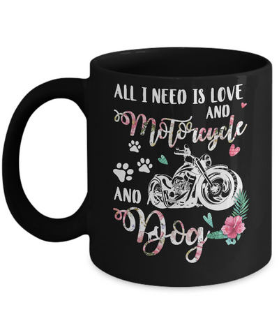All I Need Is Love And A Motorcycle And A Dog Mug-Coffee Mug-11oz Mug-Black