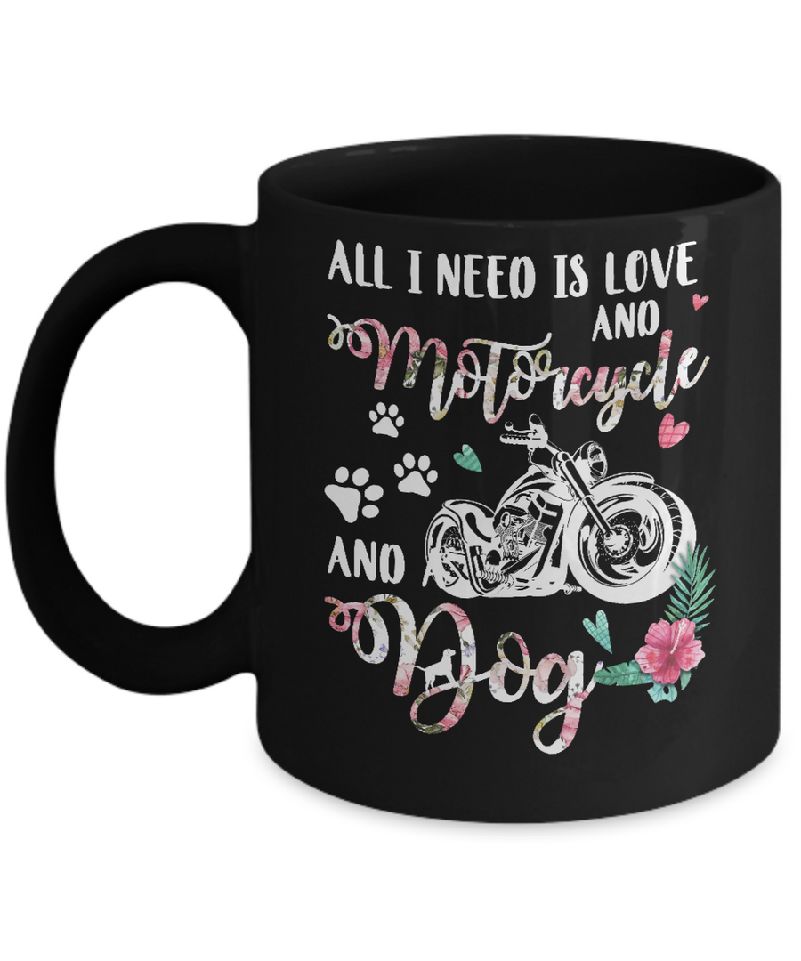 All I Need Is Love And A Motorcycle And A Dog Mug-Coffee Mug-11oz Mug-Black