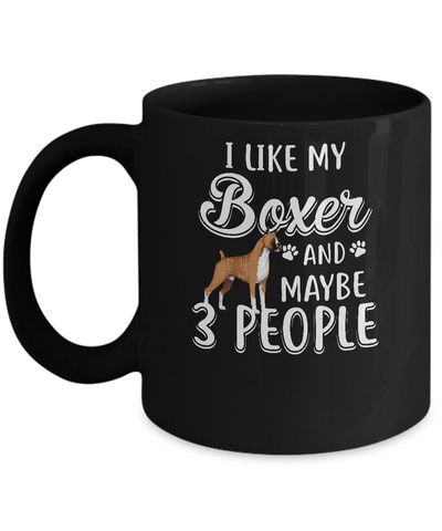 I Like My Boxer And Maybe 3 People Mug-Coffee Mug-11oz Mug-Black