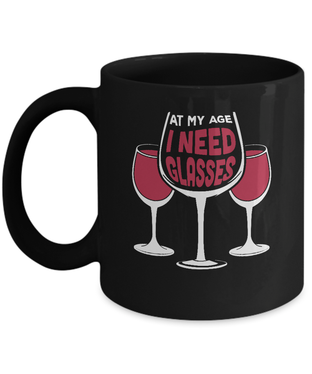 At My Age I Need Wine Glasses Mug-Coffee Mug-11oz Mug-Black