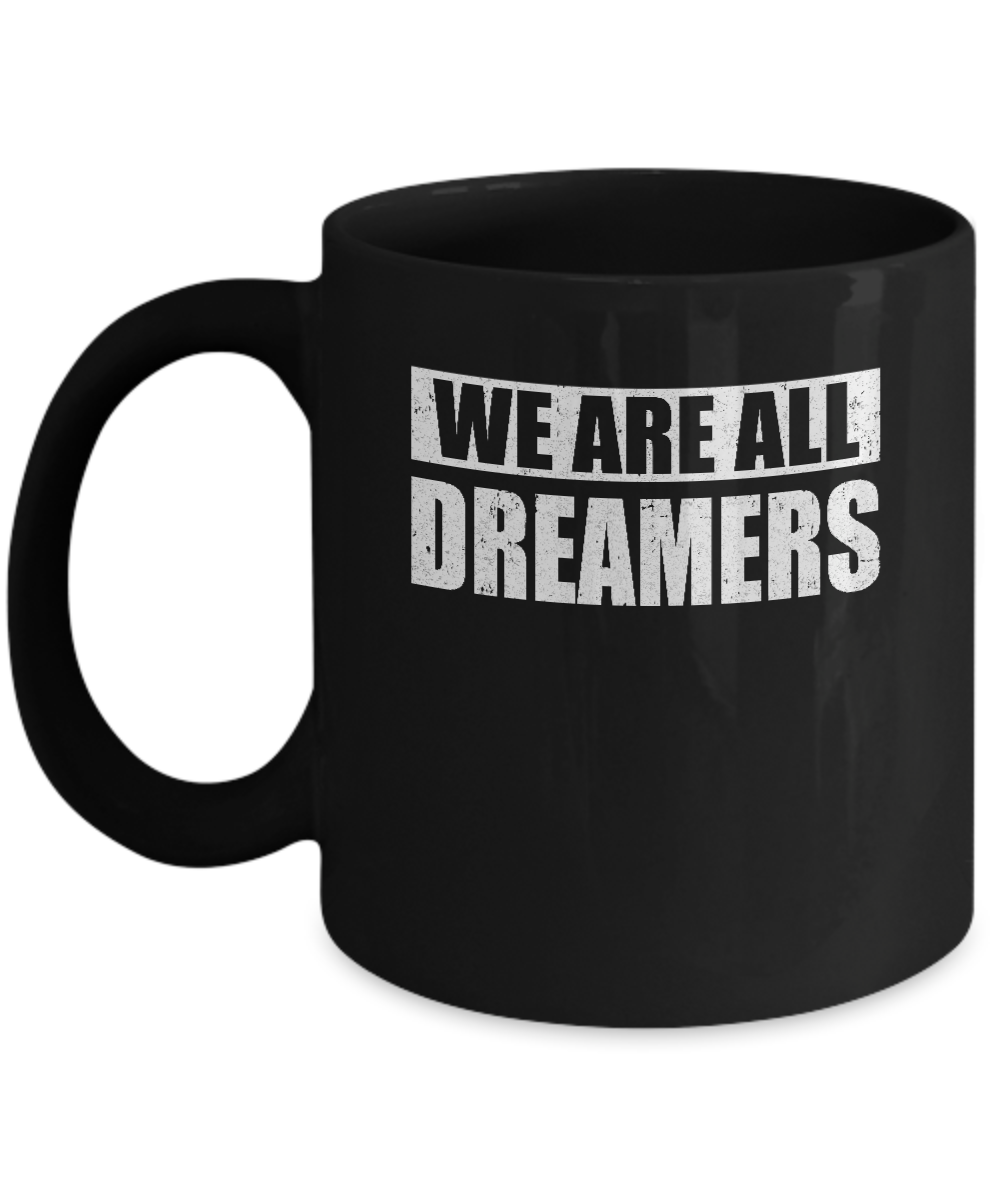 We Are All Dreamers Mug-Coffee Mug-11oz Mug-Black