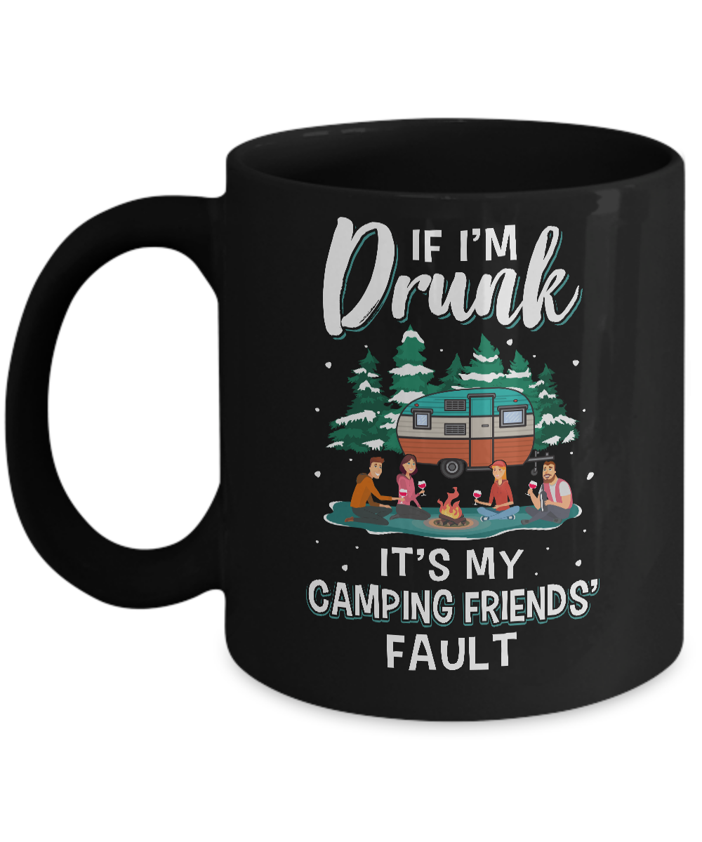 If Im Drunk Its My Camping Friends Faults Camper Gift Mug-Coffee Mug-11oz Mug-Black