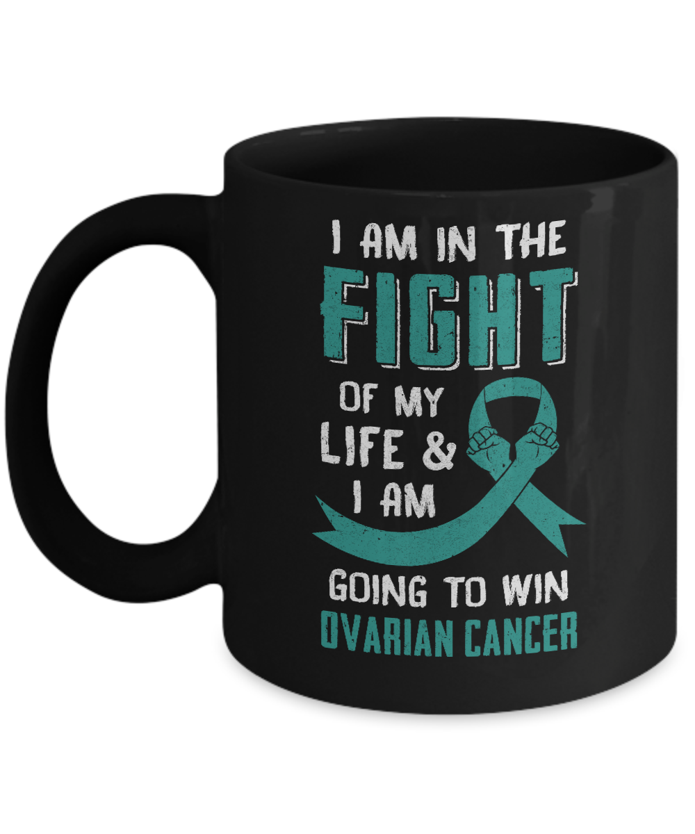 I'm In The Fight Of My Life And Win Ovarian Cancer Mug-Coffee Mug-11oz Mug-Black