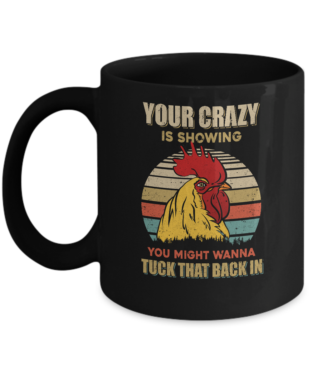 Your Crazy Is Showing You Might Wanna Tuck That Back Mug-Coffee Mug-11oz Mug-Black