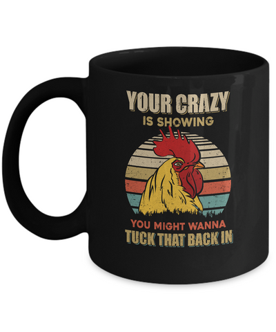 Your Crazy Is Showing You Might Wanna Tuck That Back Mug-Coffee Mug-11oz Mug-Black