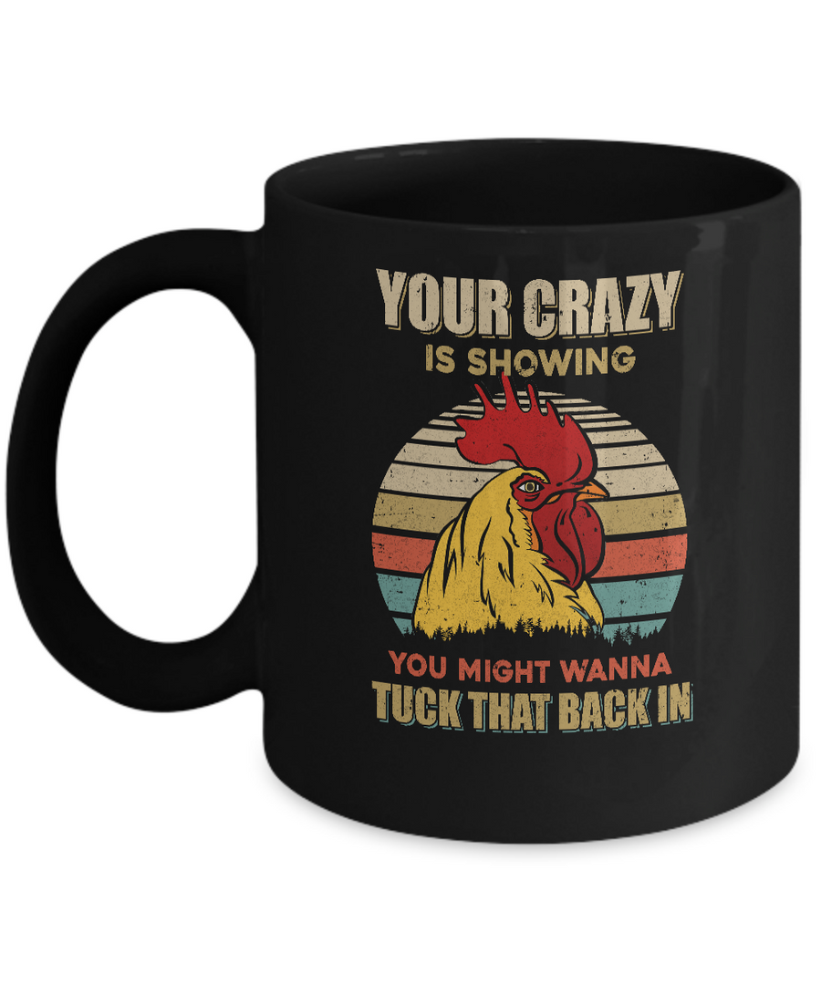 Your Crazy Is Showing You Might Wanna Tuck That Back Mug-Coffee Mug-11oz Mug-Black