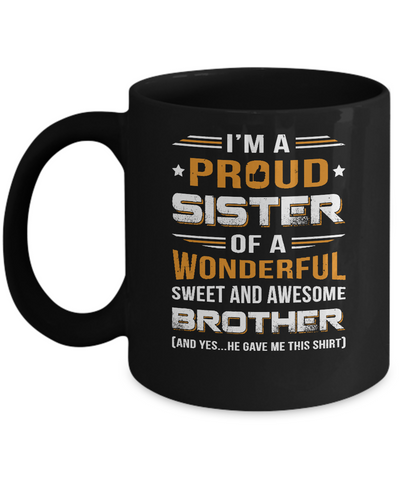Gift Sister From Brother I'm A Proud Sister Of Awesome Brother Mug-Coffee Mug-11oz Mug-Black