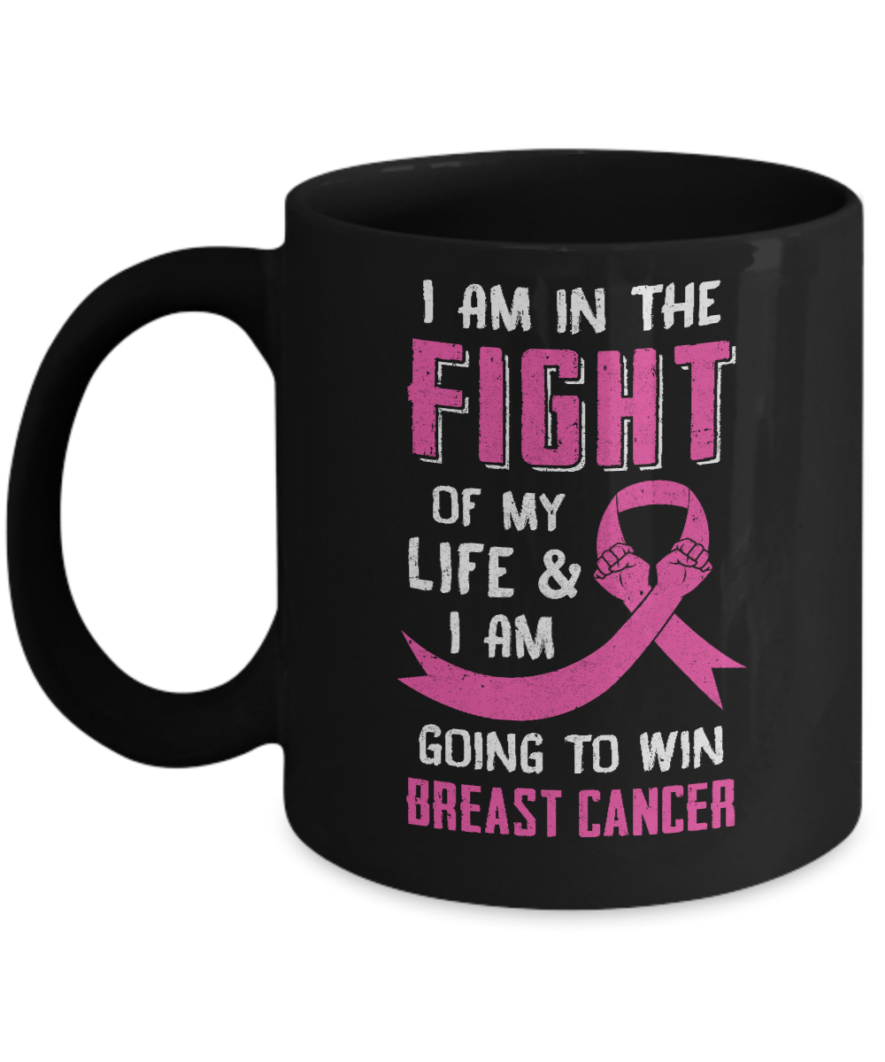 I'm In The Fight Of My Life And Win Breast Cancer Mug