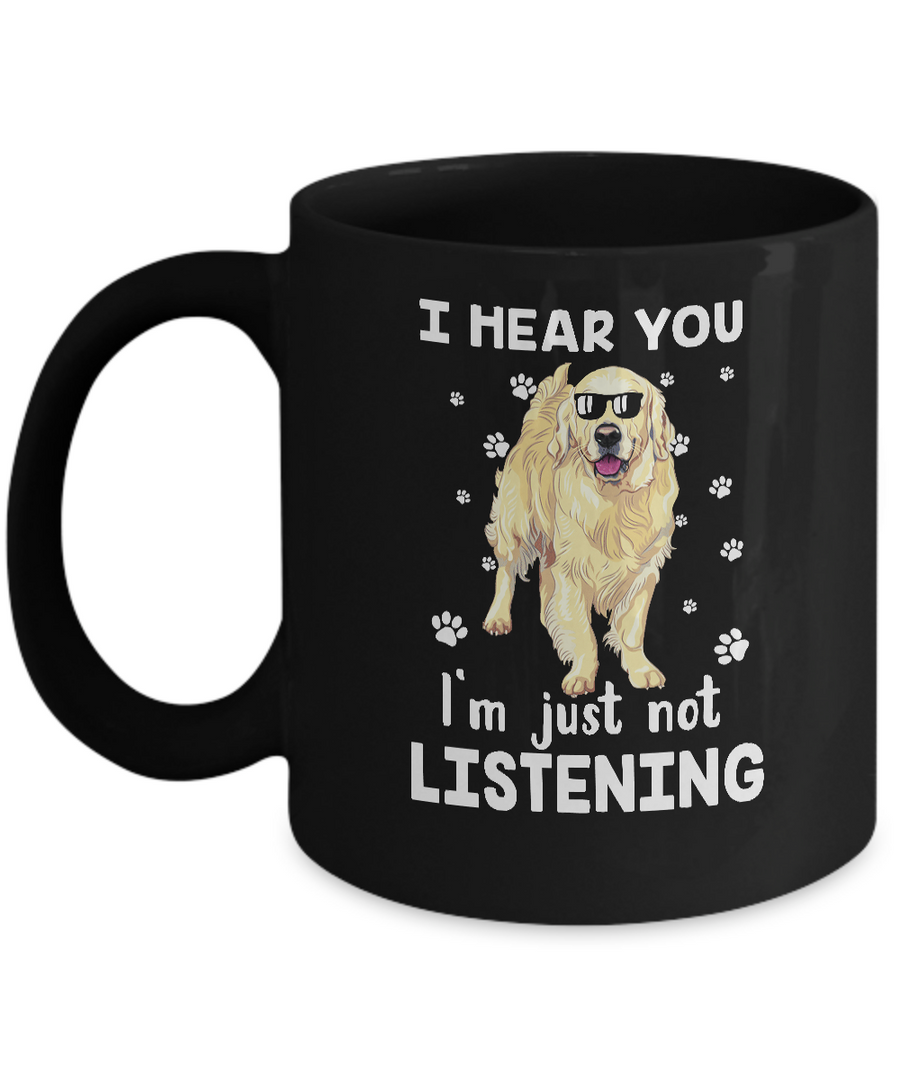 I Hear You I'm Just Not Listening Funny Golden Retriever Mug-Coffee Mug-11oz Mug-Black