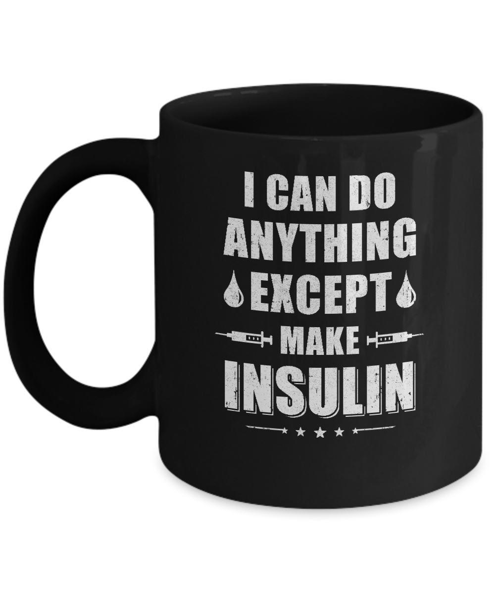 I Can Do Anything Except Make Insulin Diabetic Mug