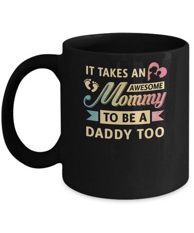 It Takes An Awesome Mommy To Be A Daddy Too Mug-Coffee Mug-11oz Mug-Black