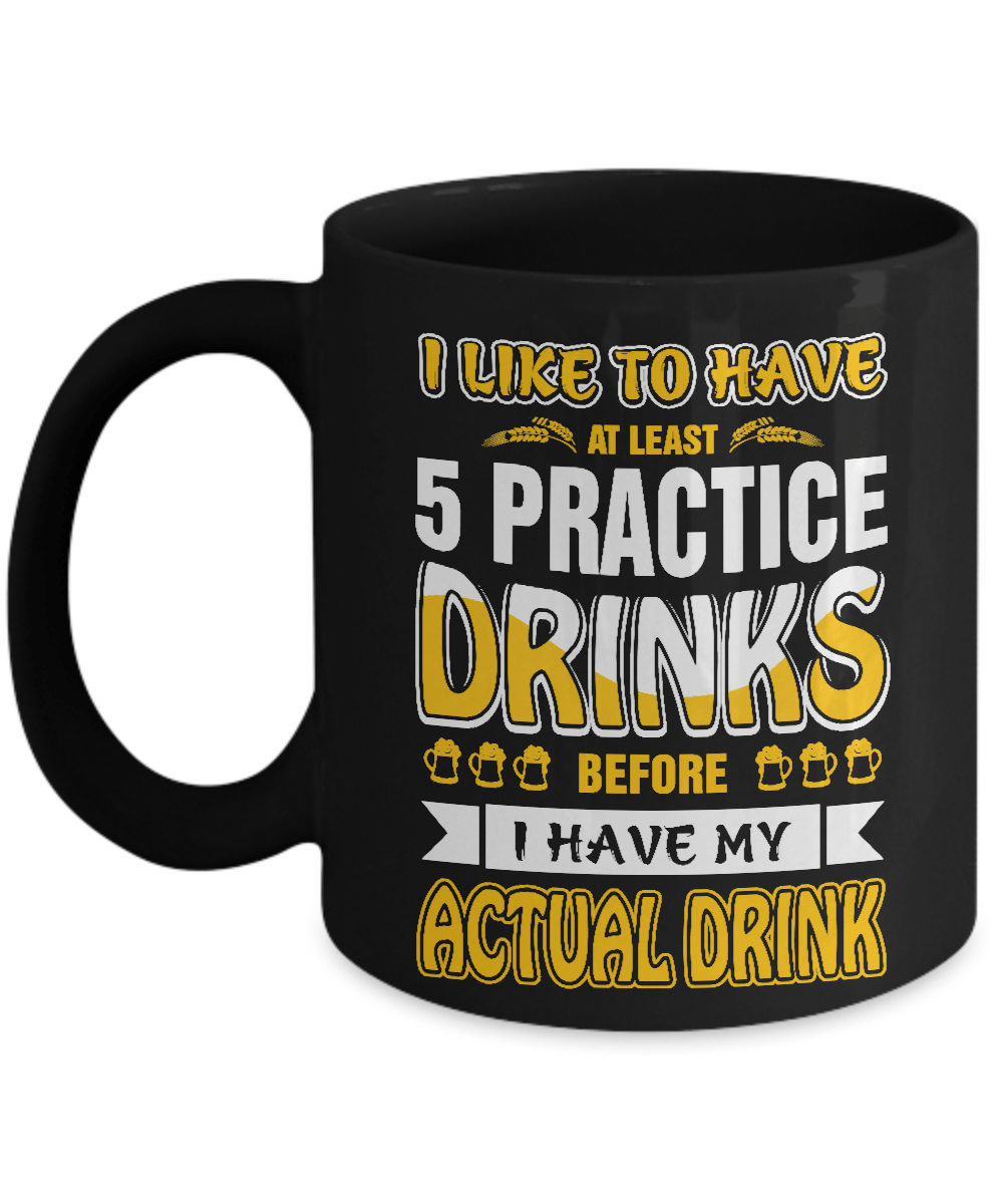 I Like To Have At Least 5 Practice Drinks Mug