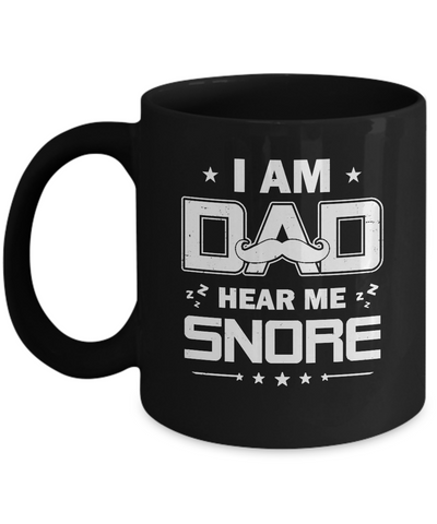 I Am Dad Hear Me Snore Sleep Nap Funny Fathers Day Mug-Coffee Mug-11oz Mug-Black