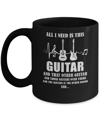 All I Need Is This Guitar True Story About Guitarists Mug-Coffee Mug-11oz Mug-Black